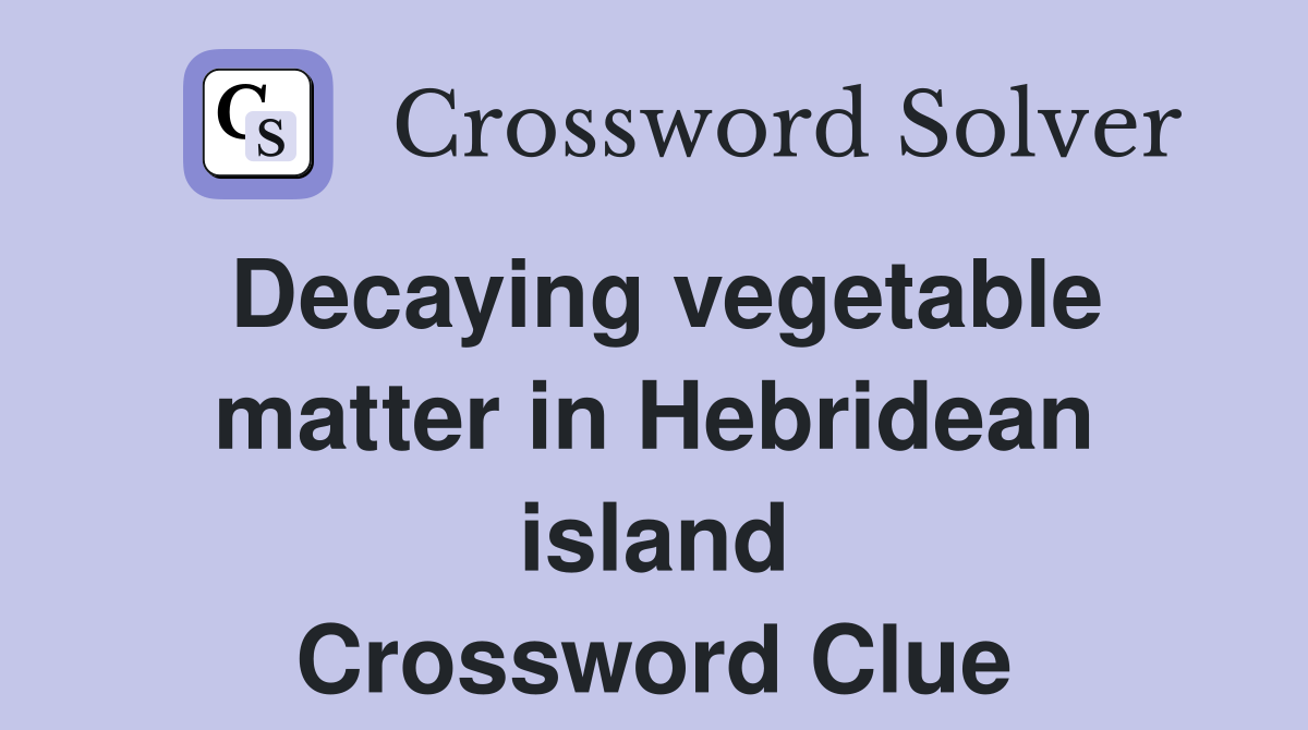 Decaying vegetable matter in Hebridean island Crossword Clue
