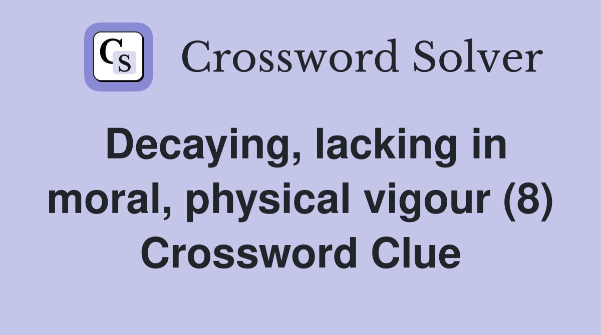 Decaying, lacking in moral, physical vigour (8) Crossword Clue