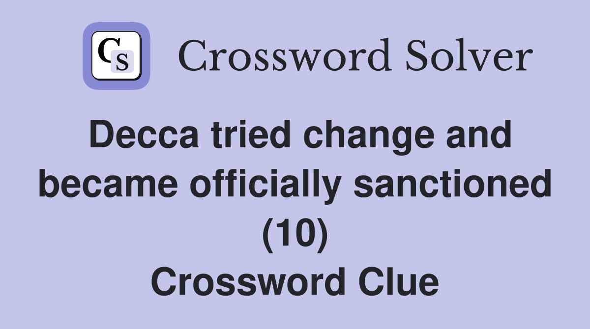 Decca tried change and became officially sanctioned (10) Crossword Clue