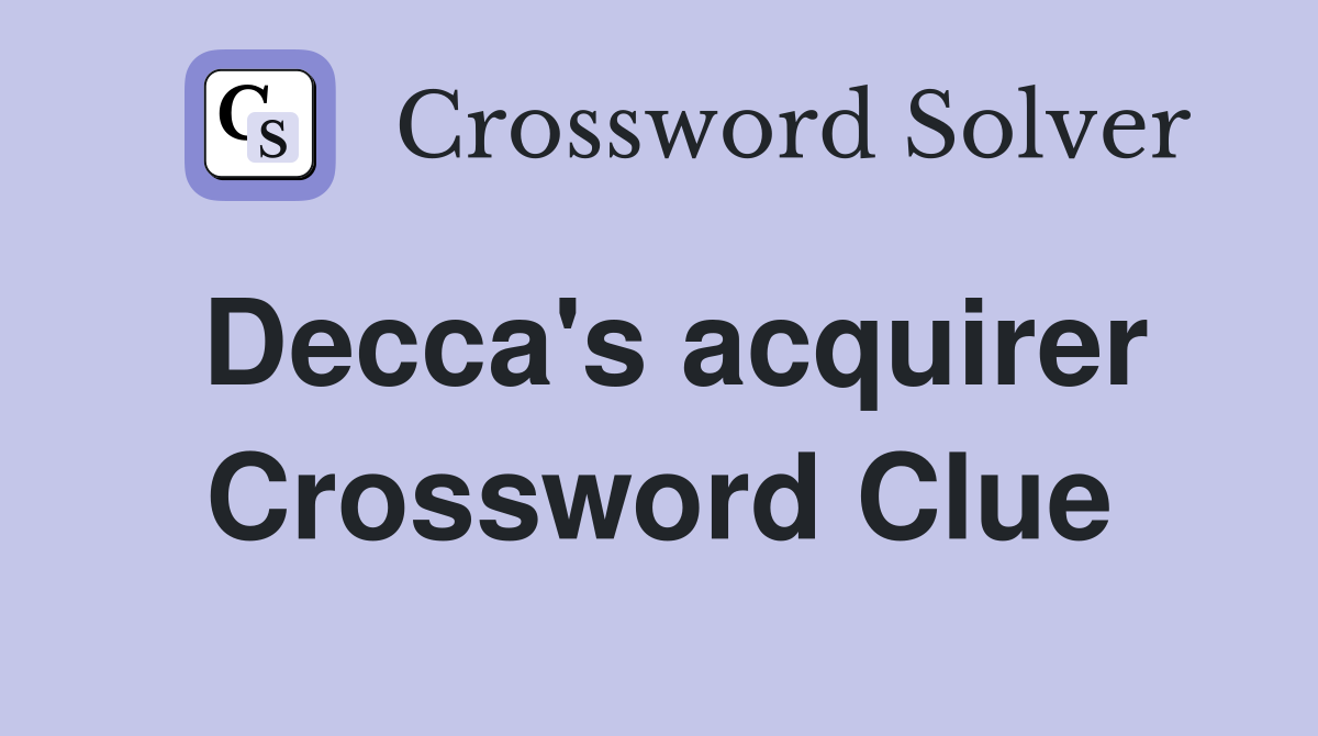 Decca's acquirer Crossword Clue