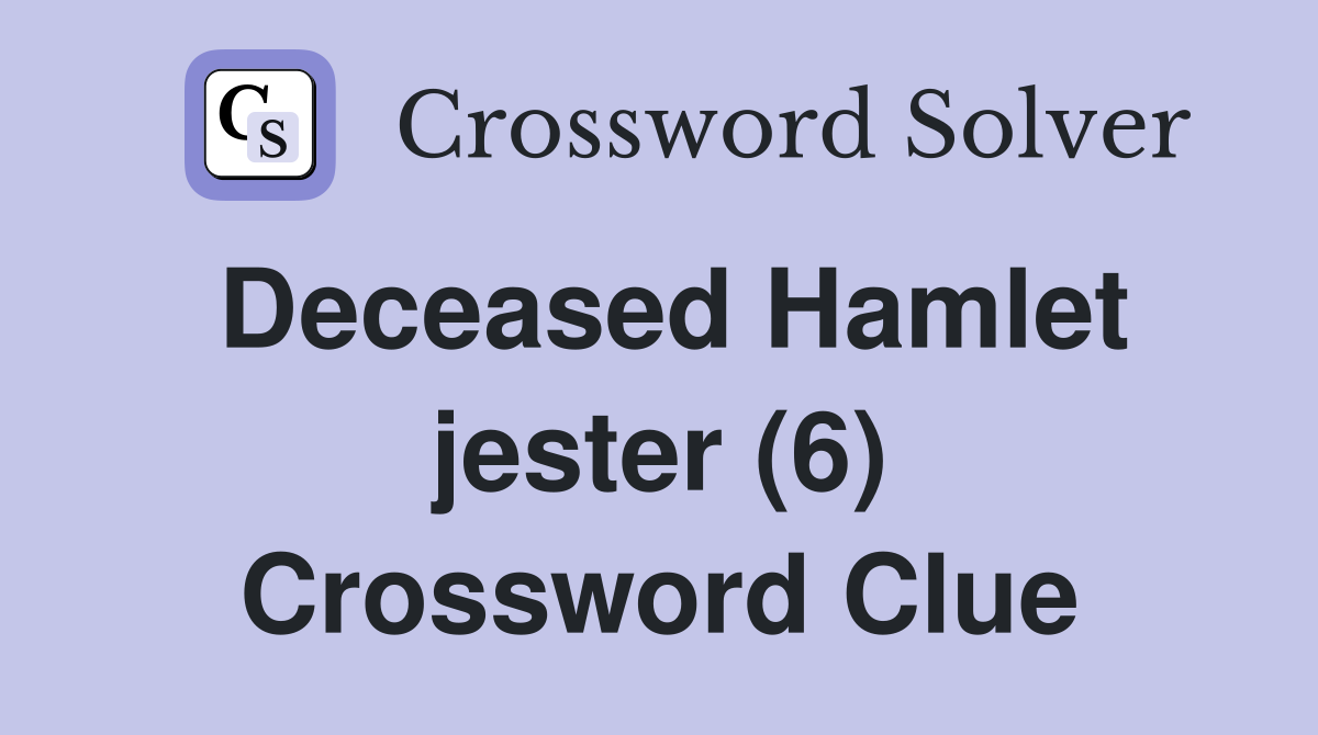 Deceased Hamlet jester (6) Crossword Clue
