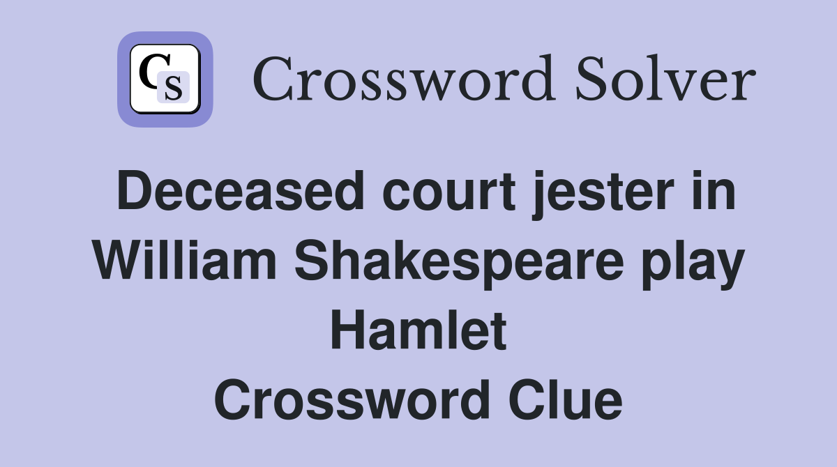 Deceased court jester in William Shakespeare play Hamlet Crossword Clue