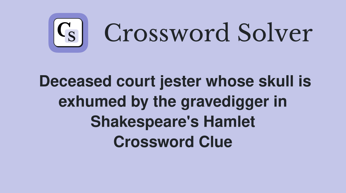 Deceased court jester whose skull is exhumed by the gravedigger in Shakespeare's Hamlet Crossword Clue