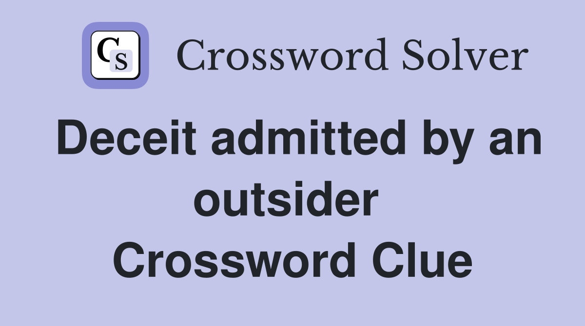 Deceit admitted by an outsider  Crossword Clue