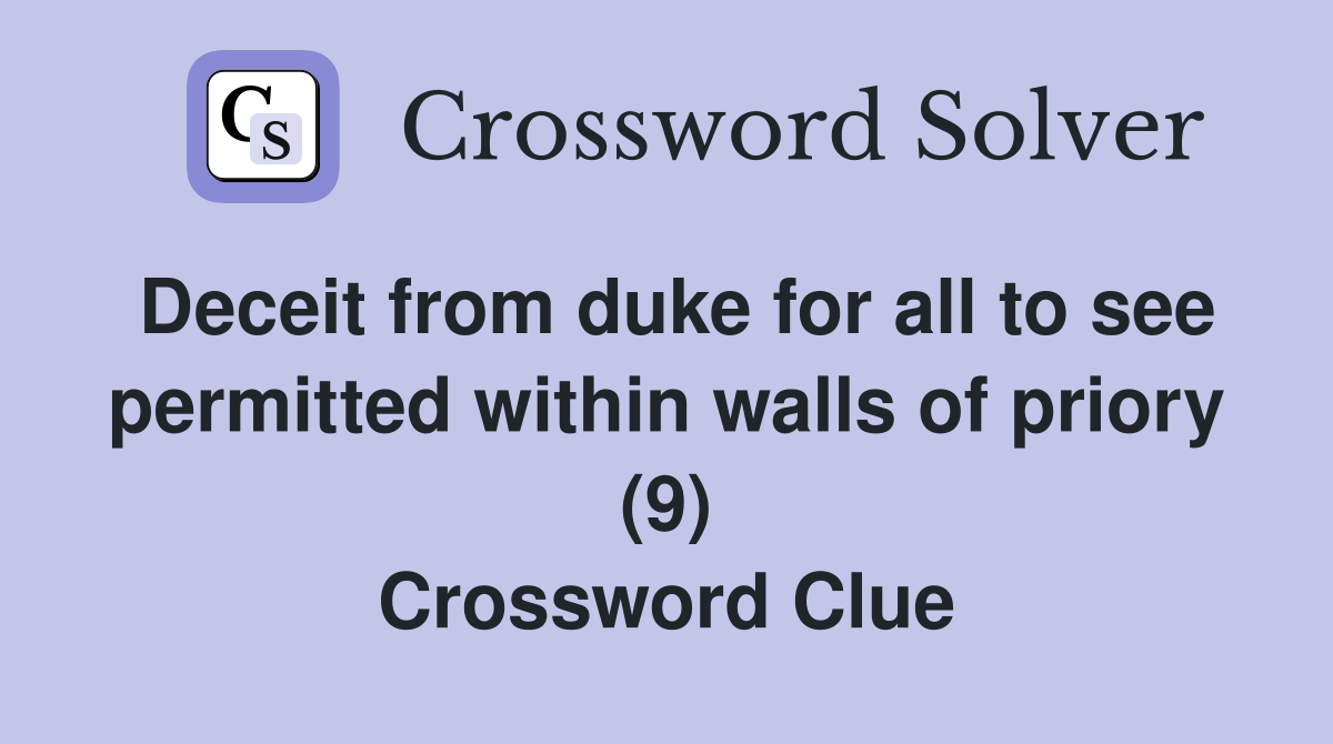 Deceit from duke for all to see permitted within walls of priory (9) Crossword Clue