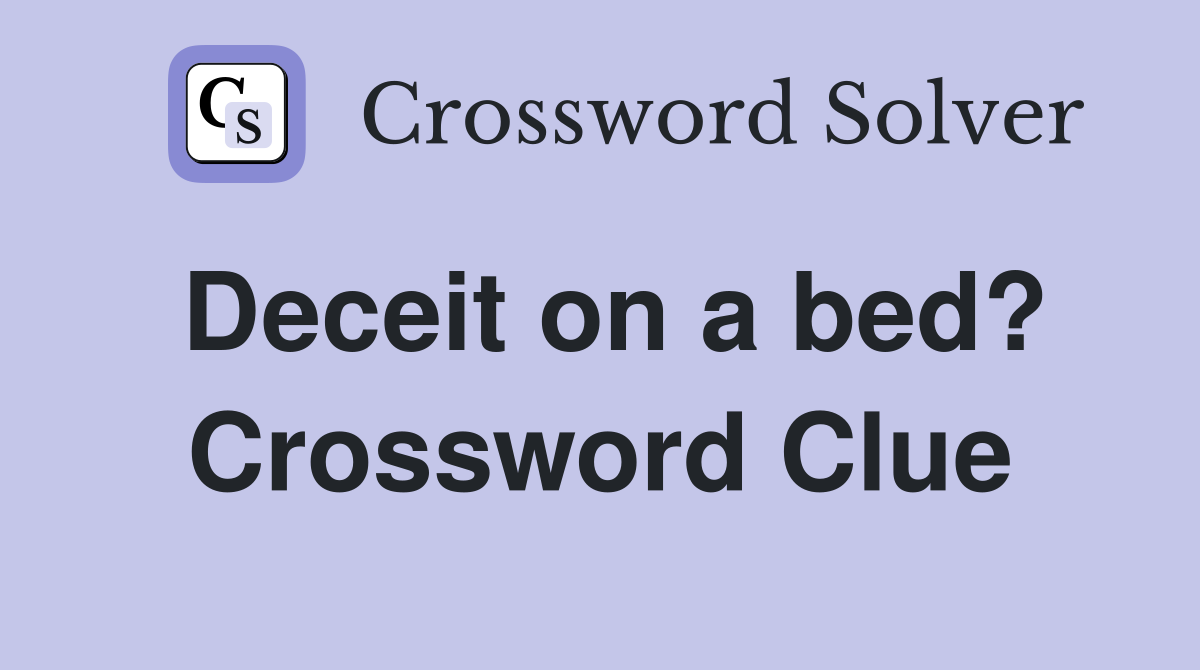 Deceit on a bed? Crossword Clue
