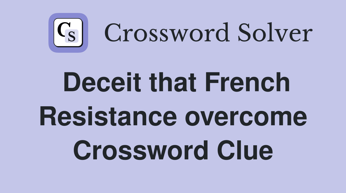 Deceit that French Resistance overcome Crossword Clue