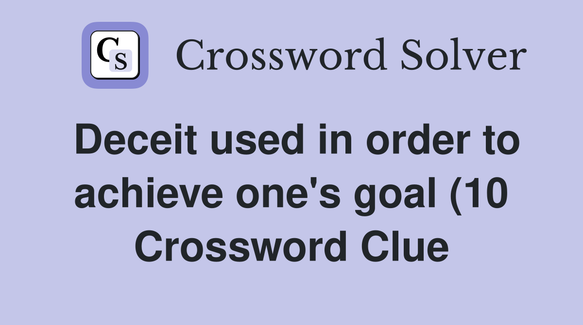 Deceit used in order to achieve one #39 s goal (10) Crossword Clue Deceit used in order to achieve one #39 s goal (10) Crossword Clue