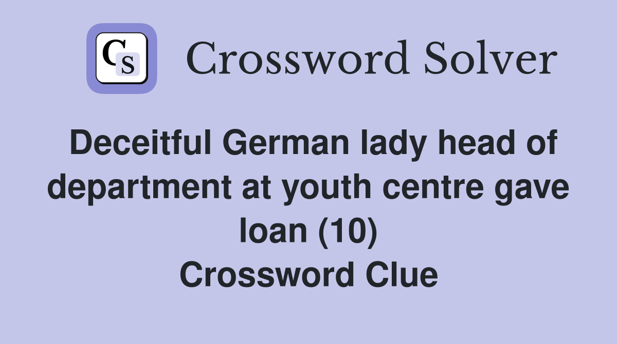 Deceitful German lady head of department at youth centre gave loan (10) Crossword Clue