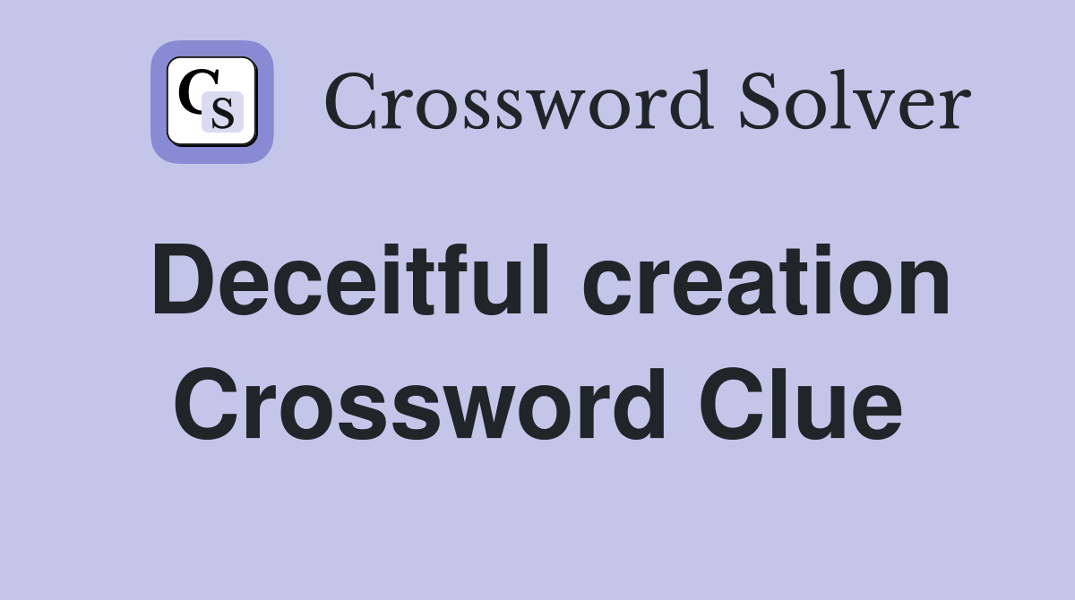 Deceitful creation Crossword Clue