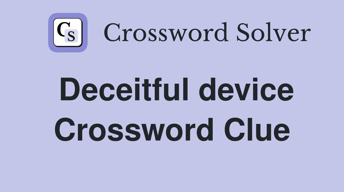 Deceitful device Crossword Clue