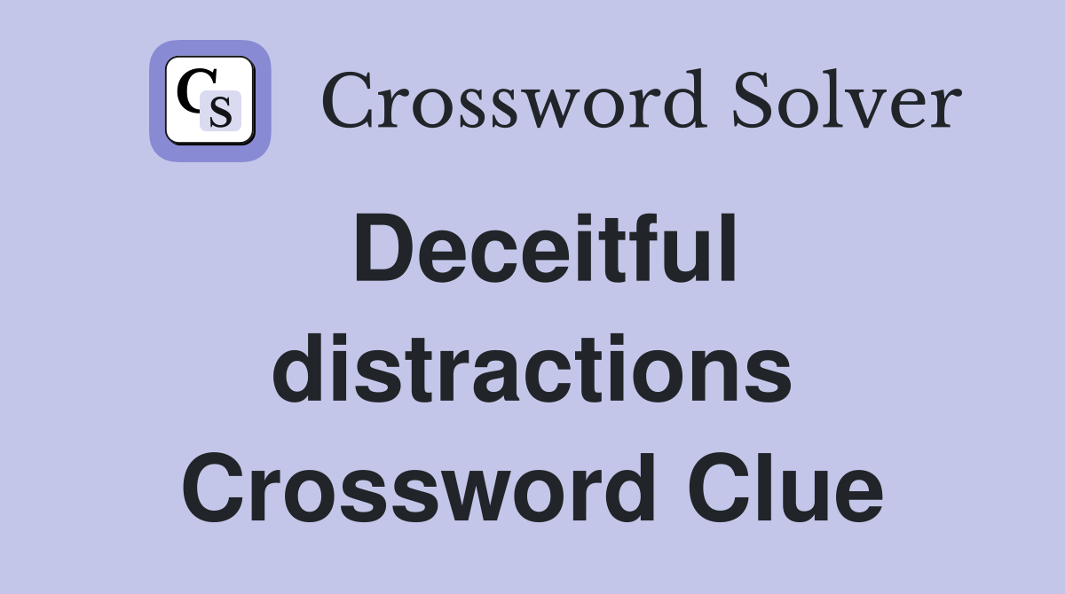 Deceitful distractions Crossword Clue