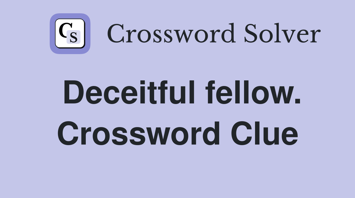 Deceitful fellow. Crossword Clue