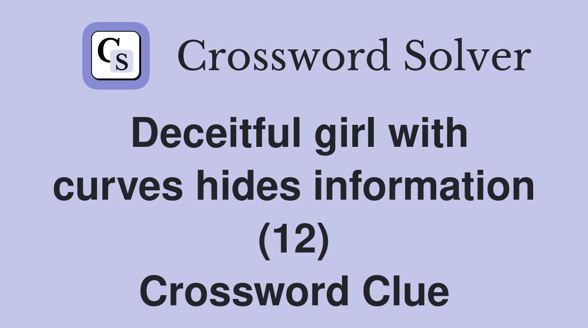 Deceitful girl with curves hides information (12) Crossword Clue