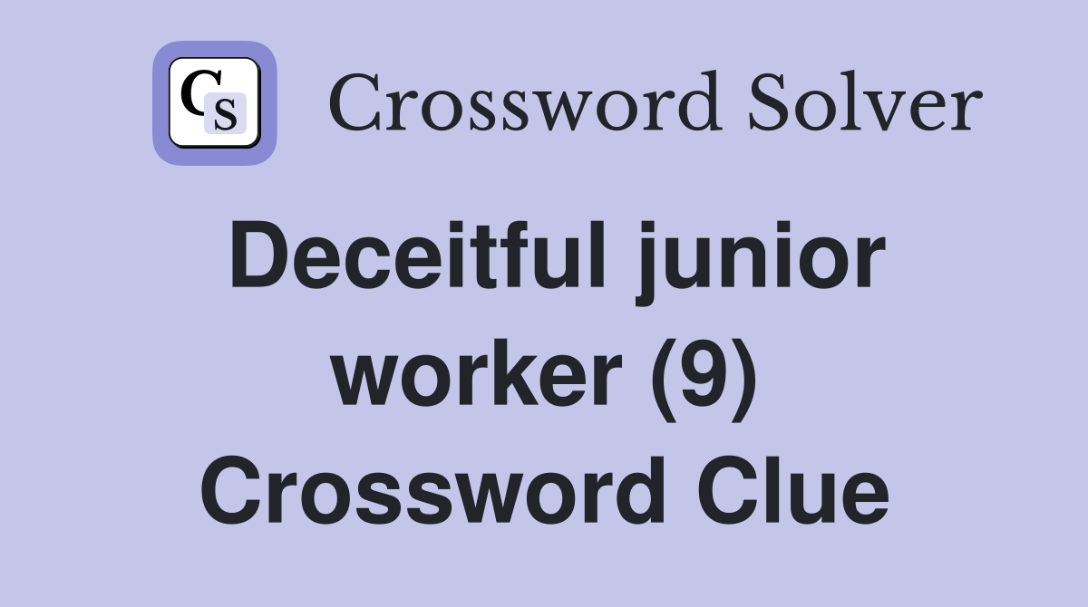 Deceitful junior worker (9) Crossword Clue