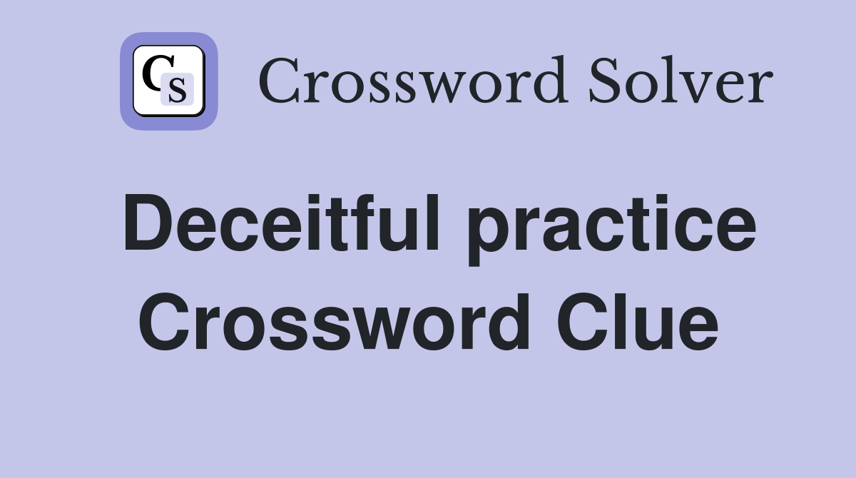 Deceitful practice Crossword Clue