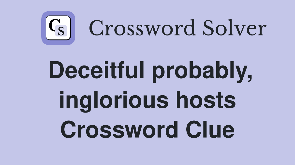 Deceitful probably, inglorious hosts Crossword Clue