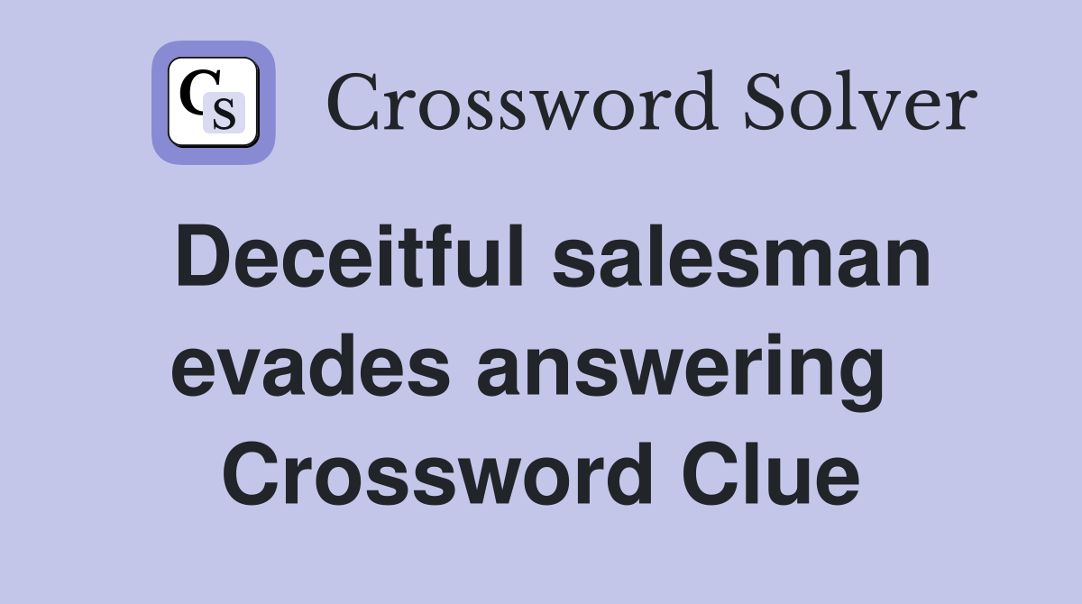 Deceitful salesman evades answering  Crossword Clue
