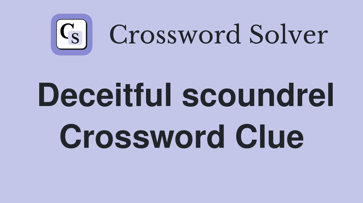 Deceitful scoundrel Crossword Clue