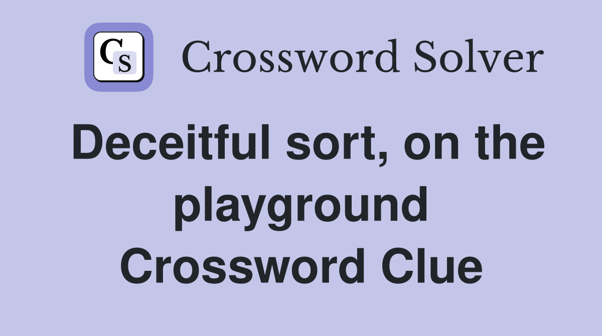 Deceitful sort, on the playground Crossword Clue