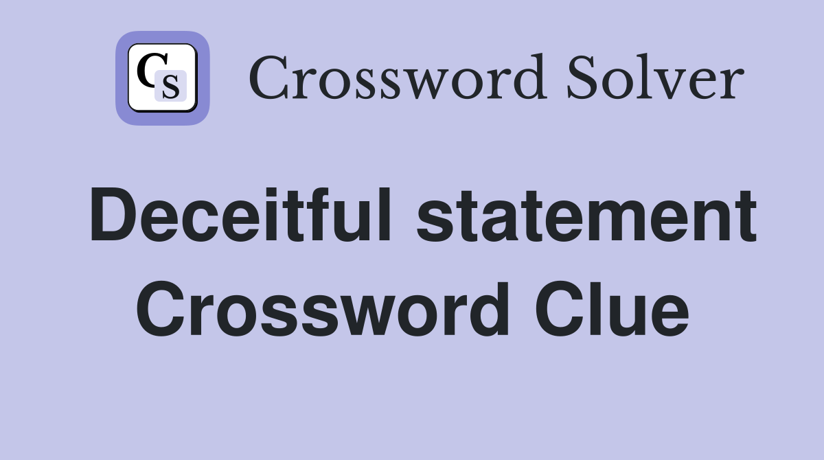 Deceitful statement Crossword Clue
