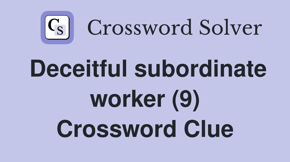 Deceitful subordinate worker (9) Crossword Clue