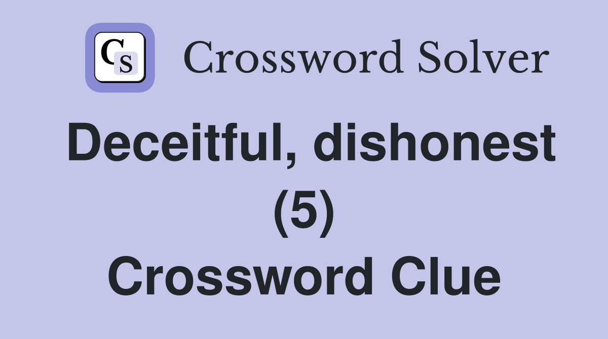 Deceitful, dishonest (5) Crossword Clue