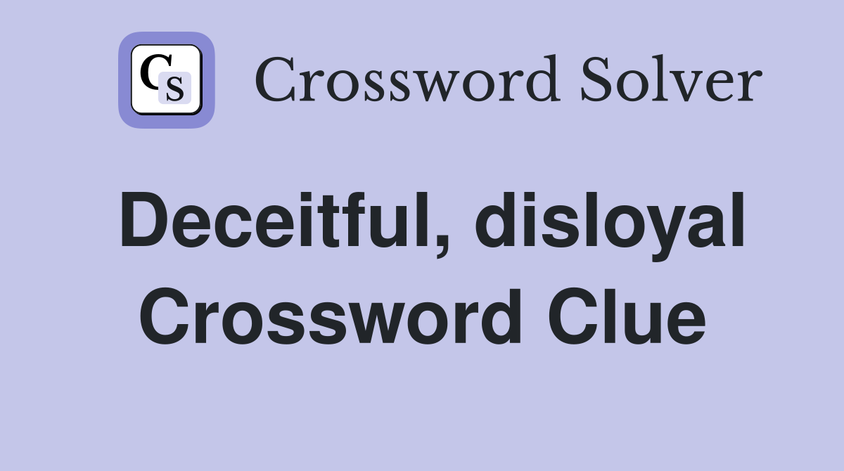 Deceitful, disloyal Crossword Clue