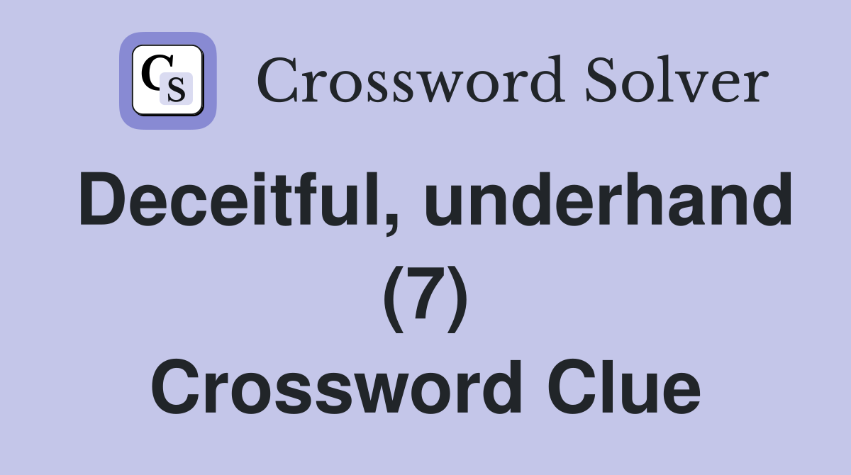 Deceitful, underhand (7) Crossword Clue
