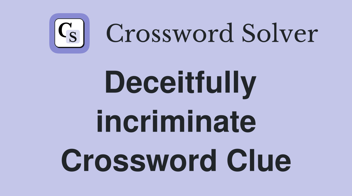Deceitfully incriminate Crossword Clue