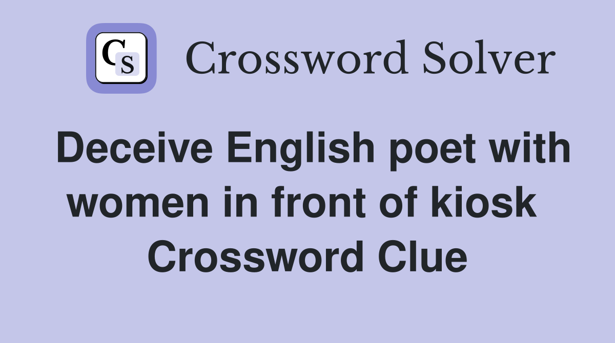 Deceive English poet with women in front of kiosk  Crossword Clue