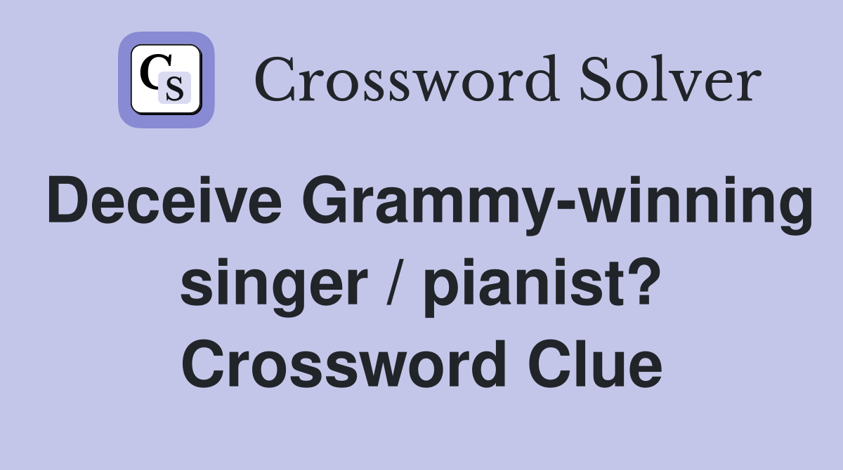Deceive Grammy-winning singer / pianist? Crossword Clue