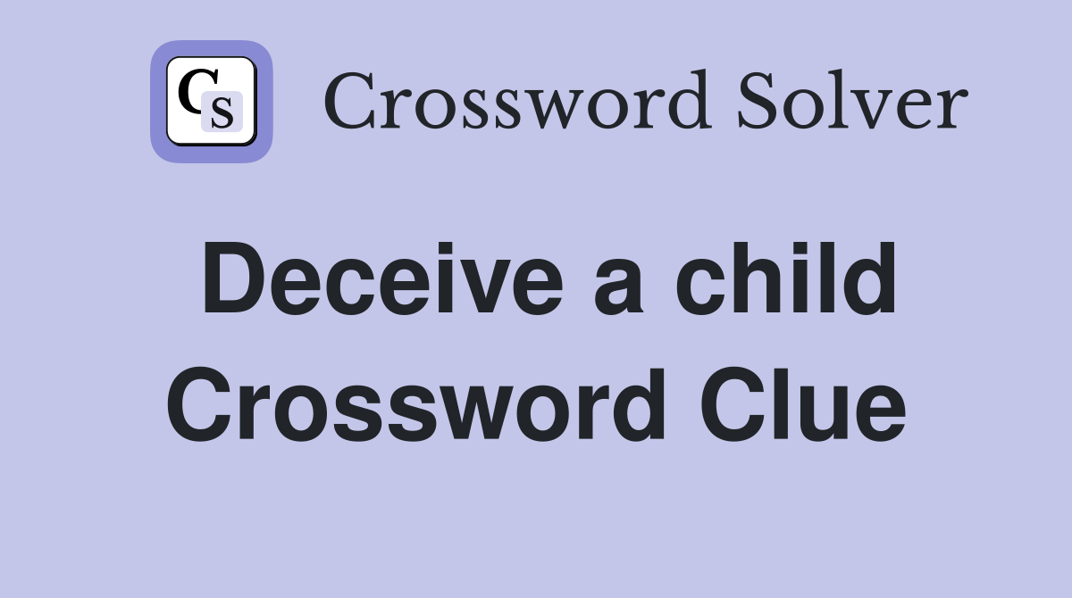 Deceive a child Crossword Clue