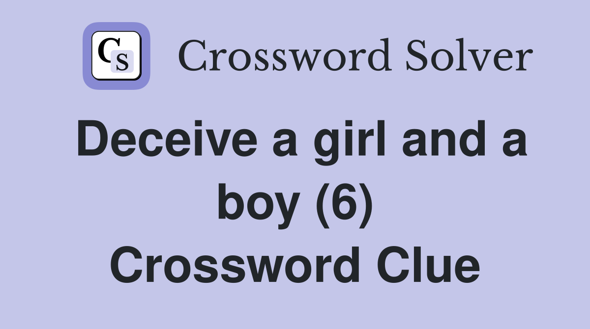 Deceive a girl and a boy (6) Crossword Clue
