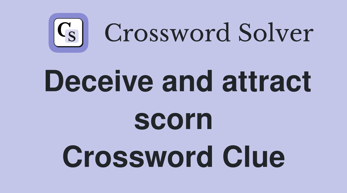 Deceive and attract scorn Crossword Clue