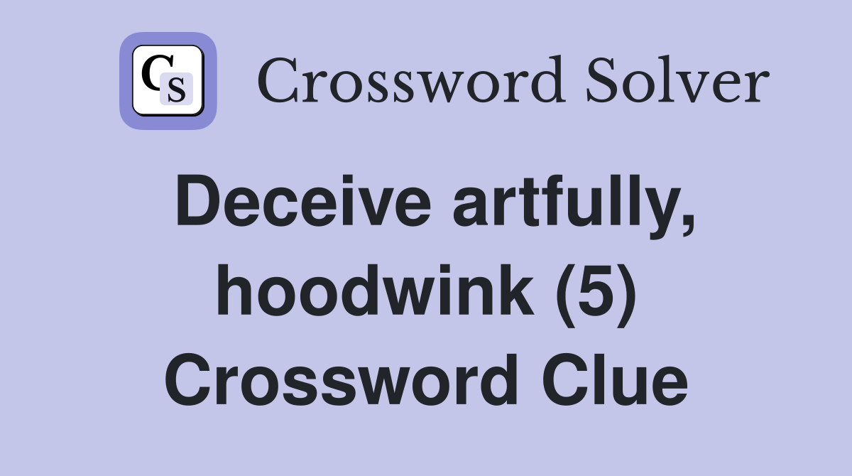 Deceive artfully, hoodwink (5) Crossword Clue