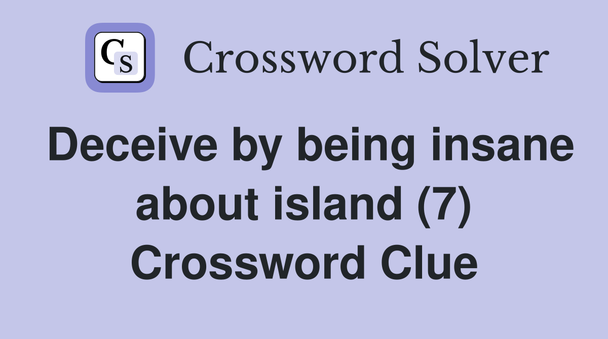 Deceive by being insane about island (7) Crossword Clue