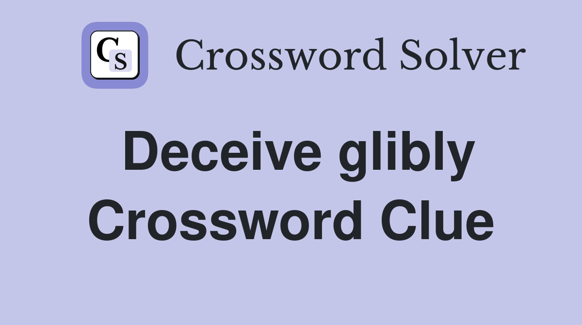 Deceive glibly Crossword Clue