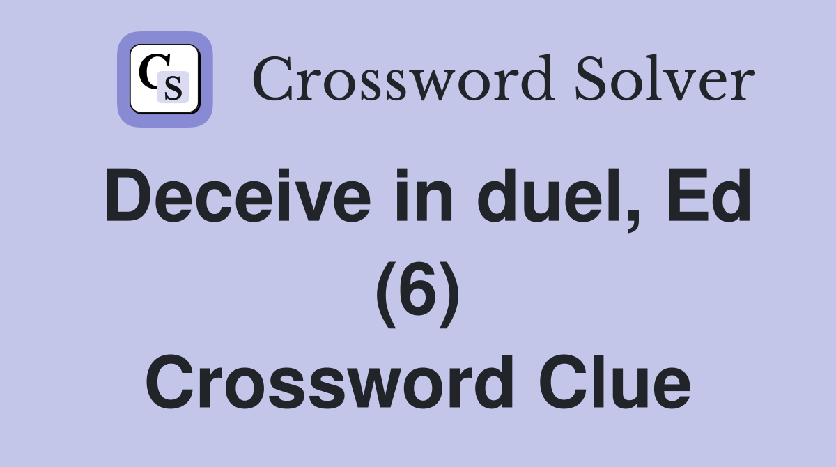 Deceive in duel, Ed (6) Crossword Clue