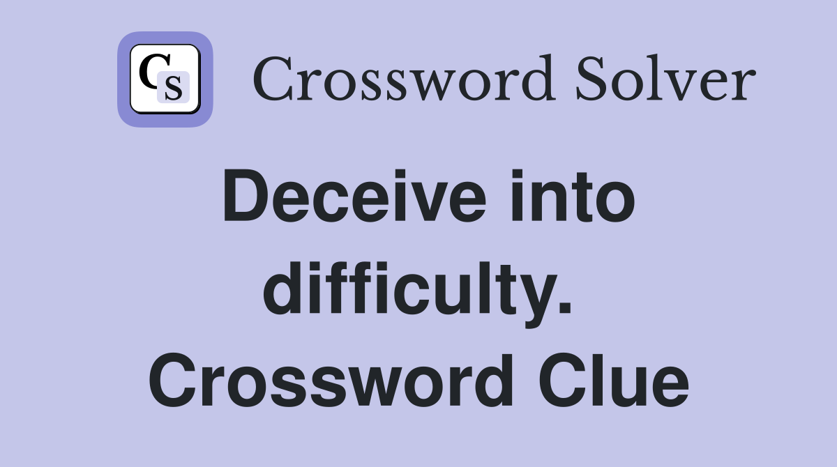 Deceive into difficulty. Crossword Clue