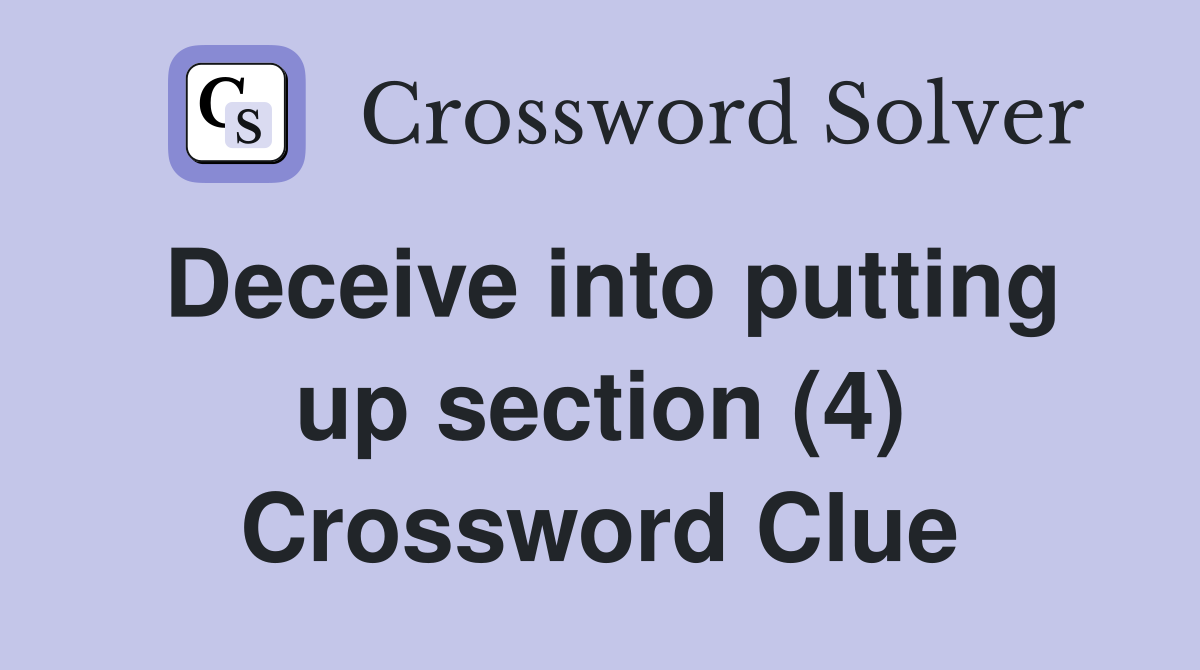 Deceive into putting up section (4) Crossword Clue