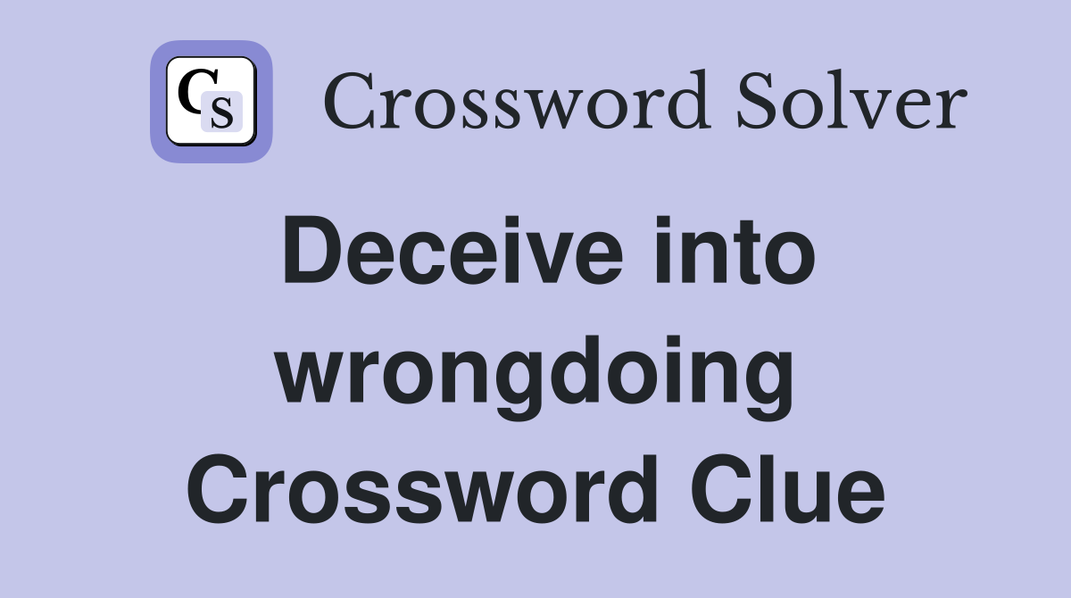 Deceive into wrongdoing Crossword Clue