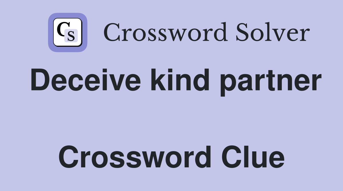 Deceive kind partner  Crossword Clue
