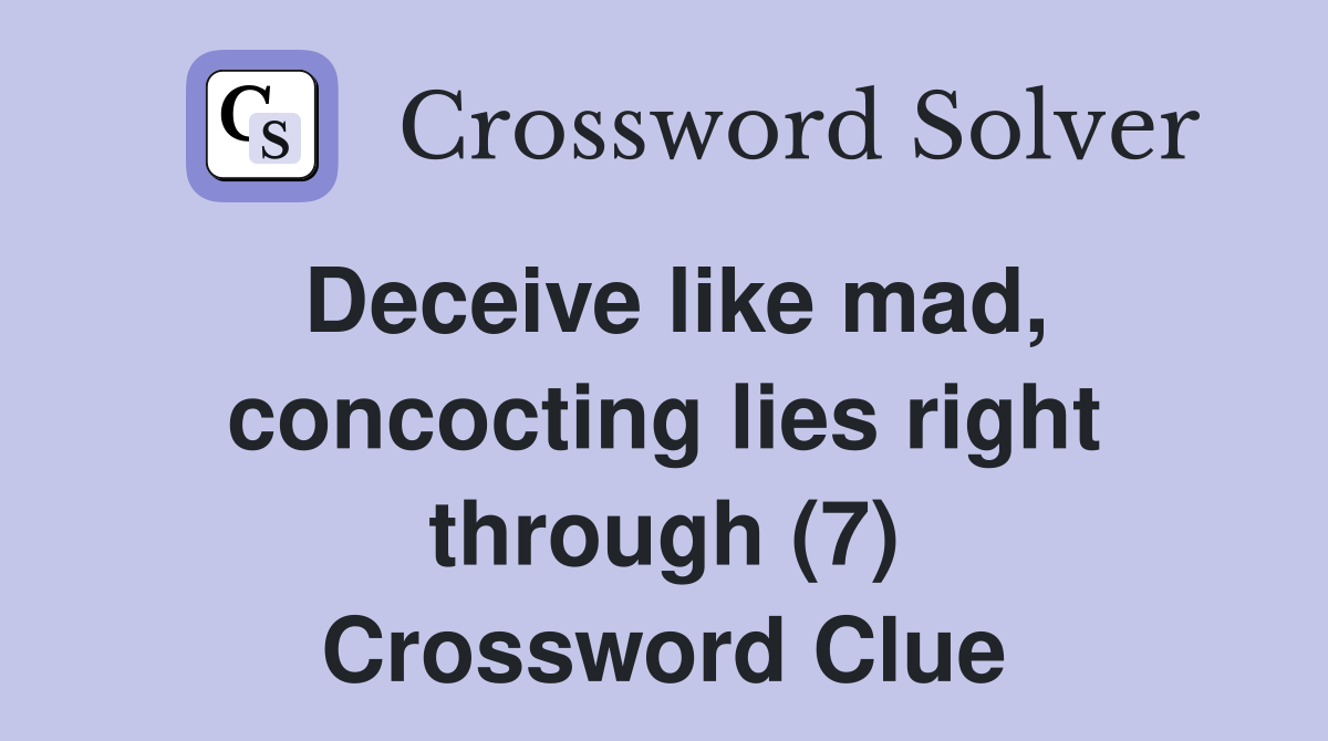 Deceive like mad, concocting lies right through (7) Crossword Clue