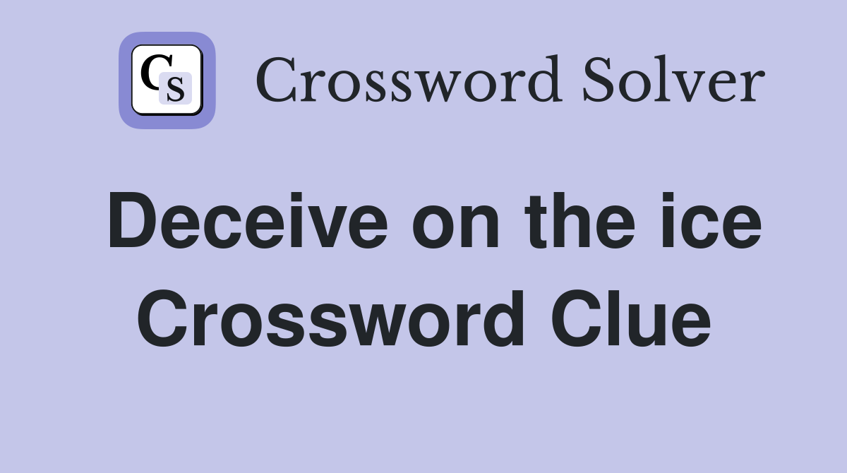 Deceive on the ice Crossword Clue