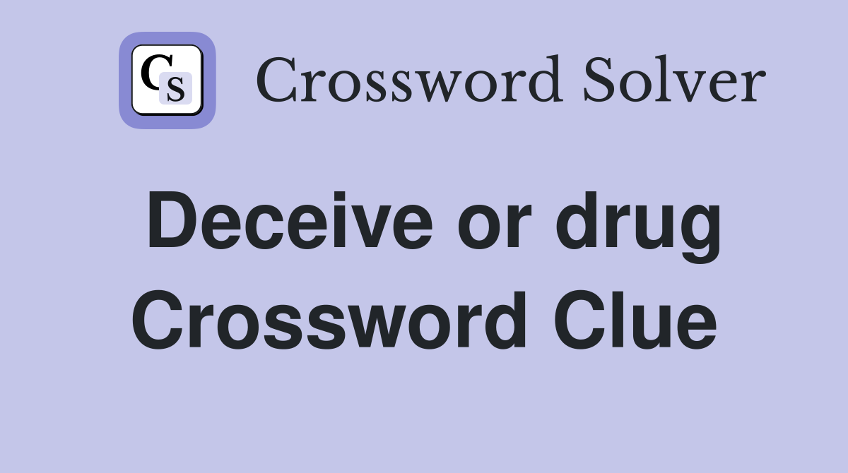 Deceive or drug Crossword Clue