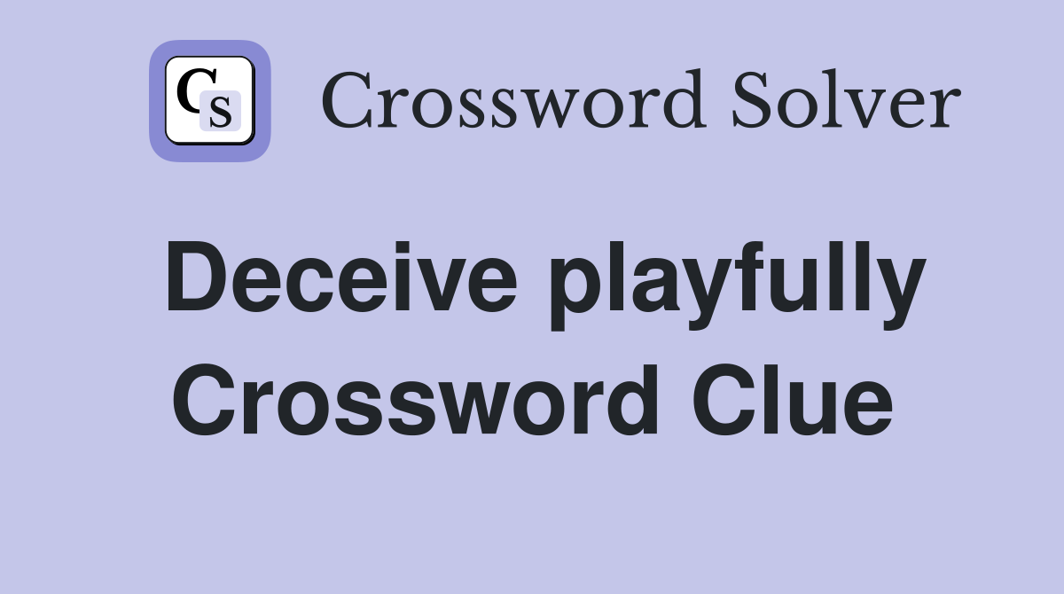 Deceive playfully Crossword Clue