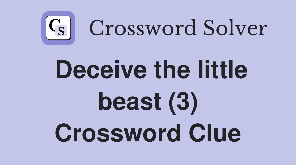 Deceive the little beast (3) Crossword Clue