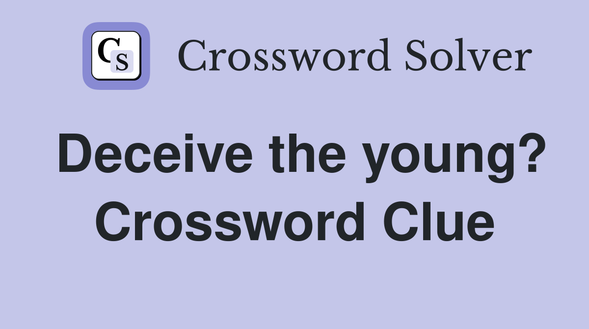 Deceive the young? Crossword Clue
