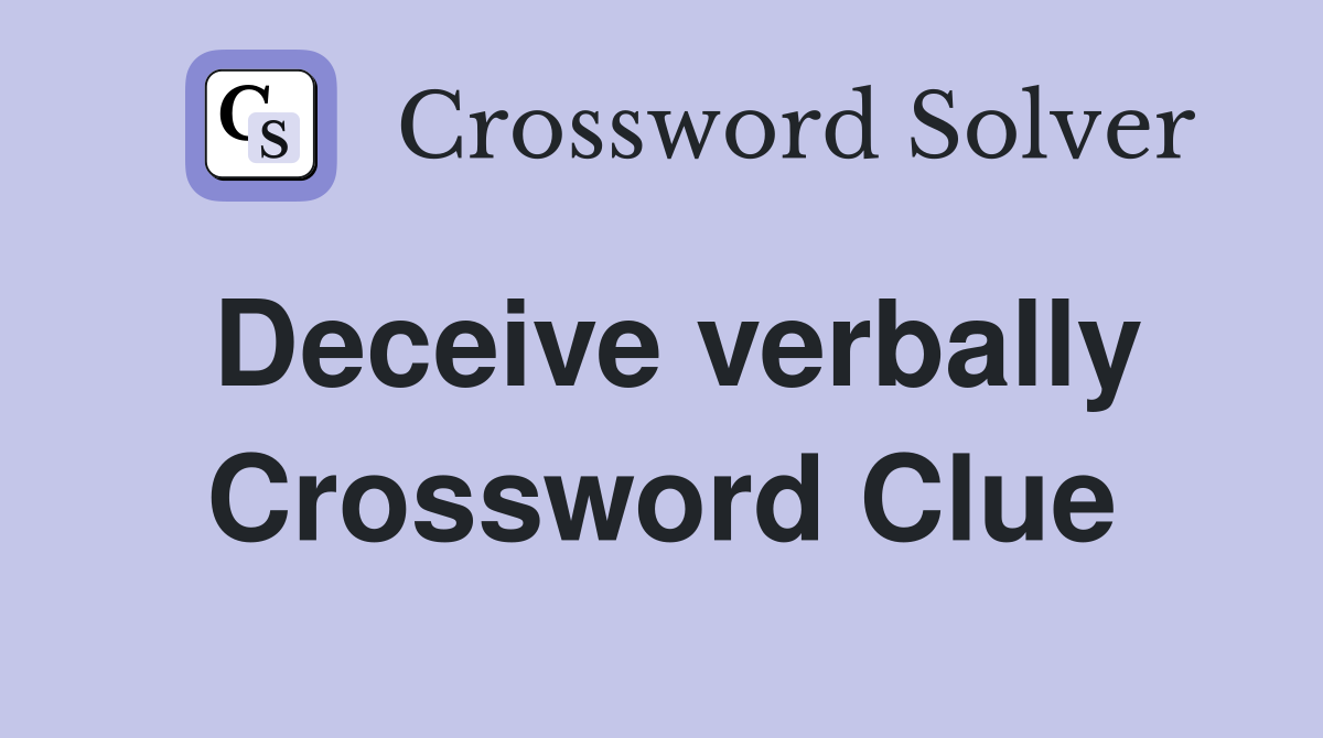 Deceive verbally Crossword Clue
